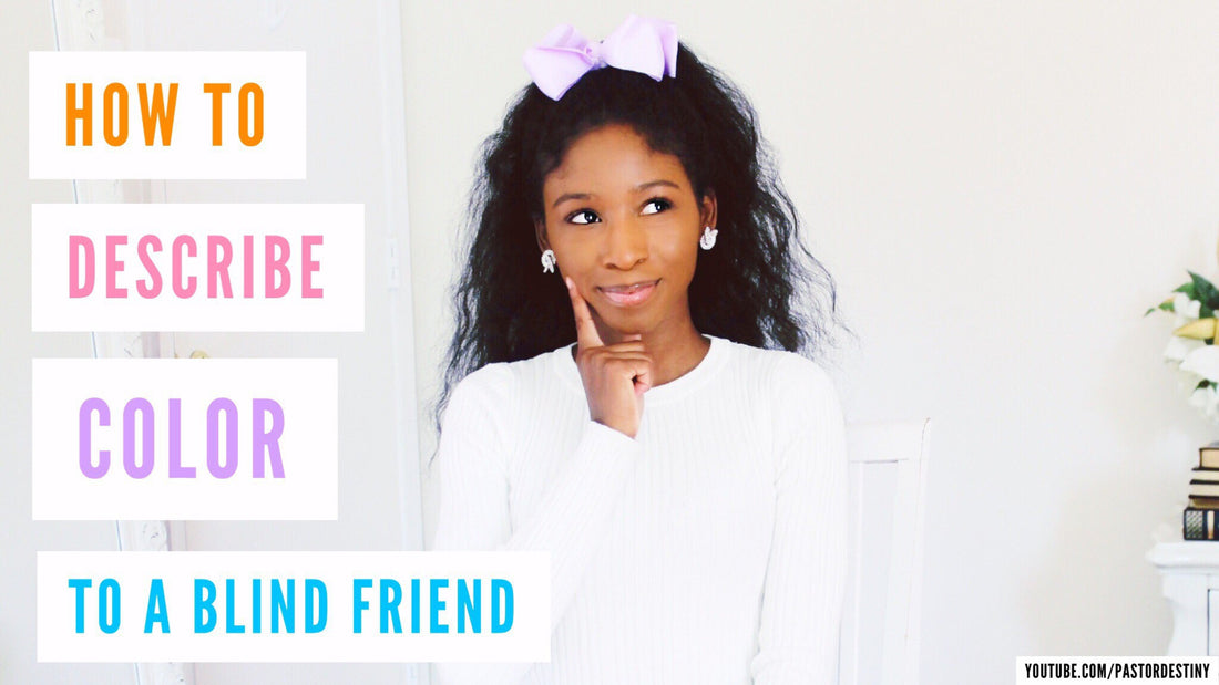 💗💛💜💙 How To Describe Color To A Blind Friend!